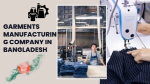 Garments Manufacturing Company in Bangladesh